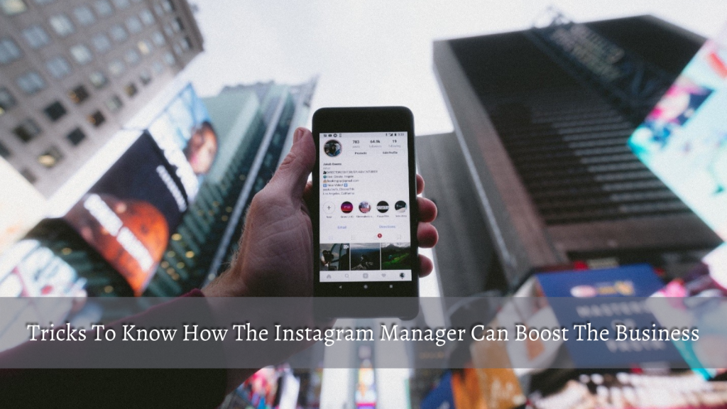 tricks-to-know-how-the-instagram-manager-can-boost-the-business