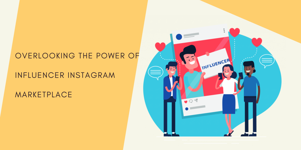  Overlooking-The-Power-Of-Influencer-Instagram-Marketplace