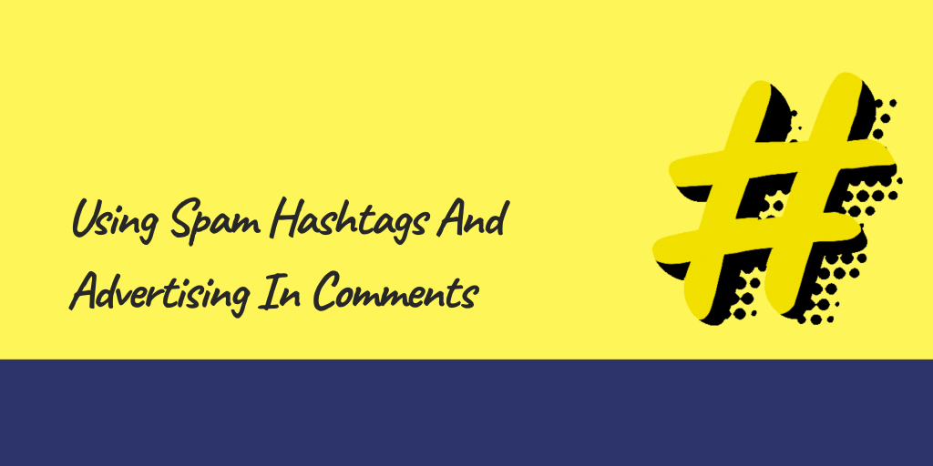 Using-Spam-Hashtags-And-Advertising-In-Comments