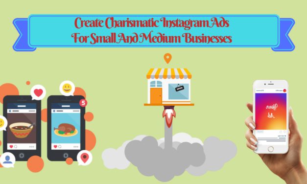 How To Create Charismatic Instagram Ads For Small And Medium Sized Business?