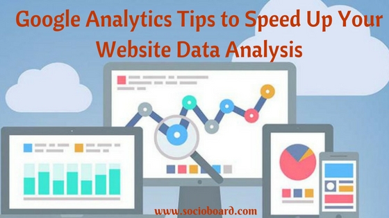 Google Analytics Tips to Speed Up Your Website Data Analysis In 2021
