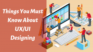 5-Things-You-Must-Know-About-UX/UI-Designing