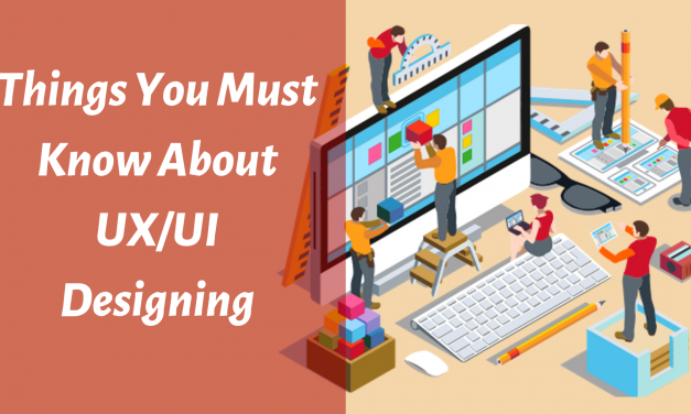 5 Things You Must Know About UX/UI Designing [2021 Update]