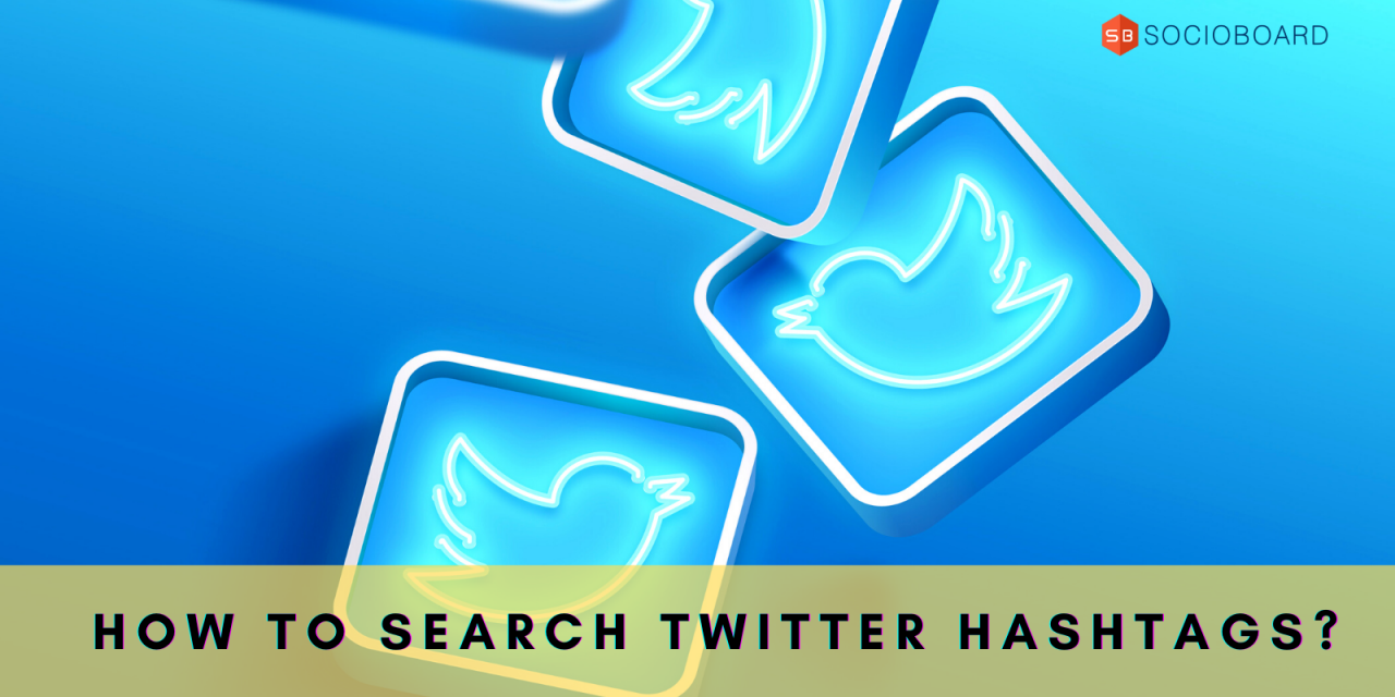 Twitter Hashtags : How To Search And Analyze It For Better Business Growth?