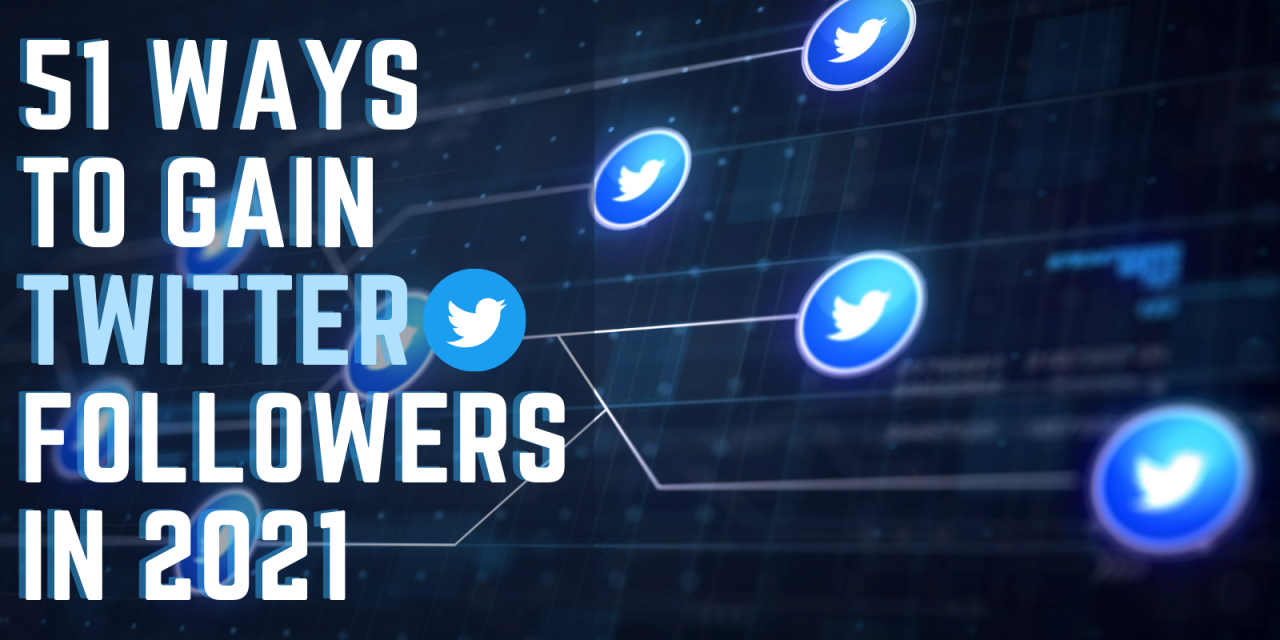 51 Ways to gain Twitter Followers in 2021