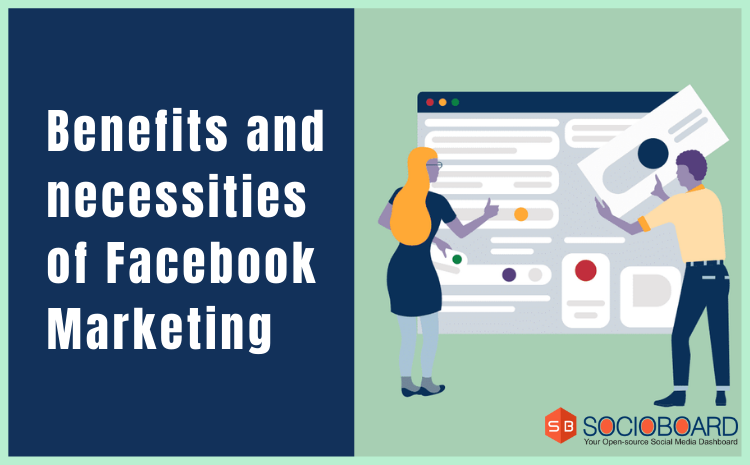 What are the key benefits and necessities of Facebook Marketing?