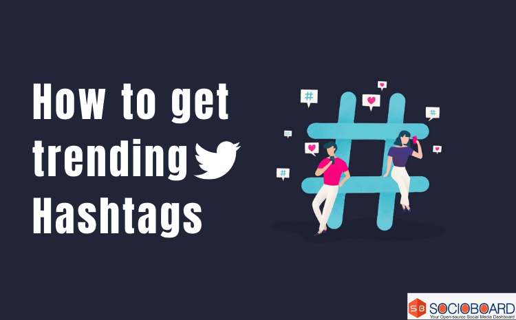 Twitter Trending Hashtags: How to get and prefer the trending Twitter Hashtags