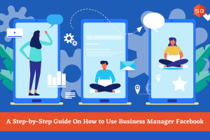 how-to-use-facebook-business-manager-a-step-by-step-guide
