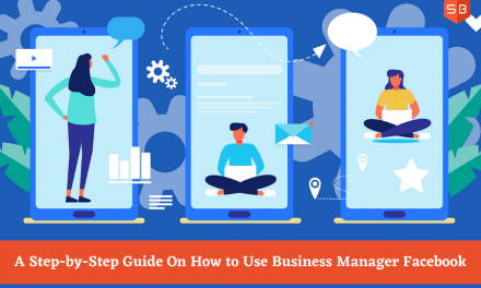 A Step-by-Step Guide On How to Use Business Manager Facebook