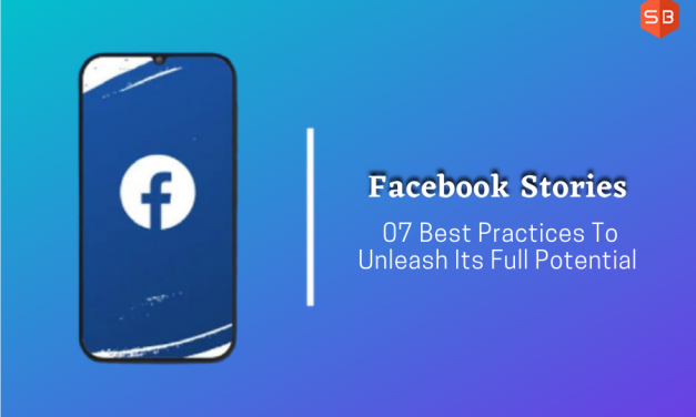 Facebook Stories: 07 Best Practices To Unleash Its Full Potential