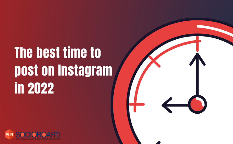 What Is The Best Time to Post on Instagram in 2022?