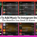 How To Add Music To Instagram Stories: The Benefits You Need To Know
