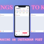 11 Things To Know Before Making an Instagram Post in 2022