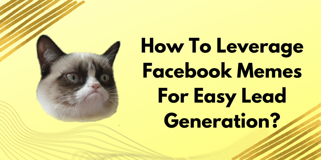  How-To-Leverage-Facebook-Memes-For-Easy-Lead-Generation