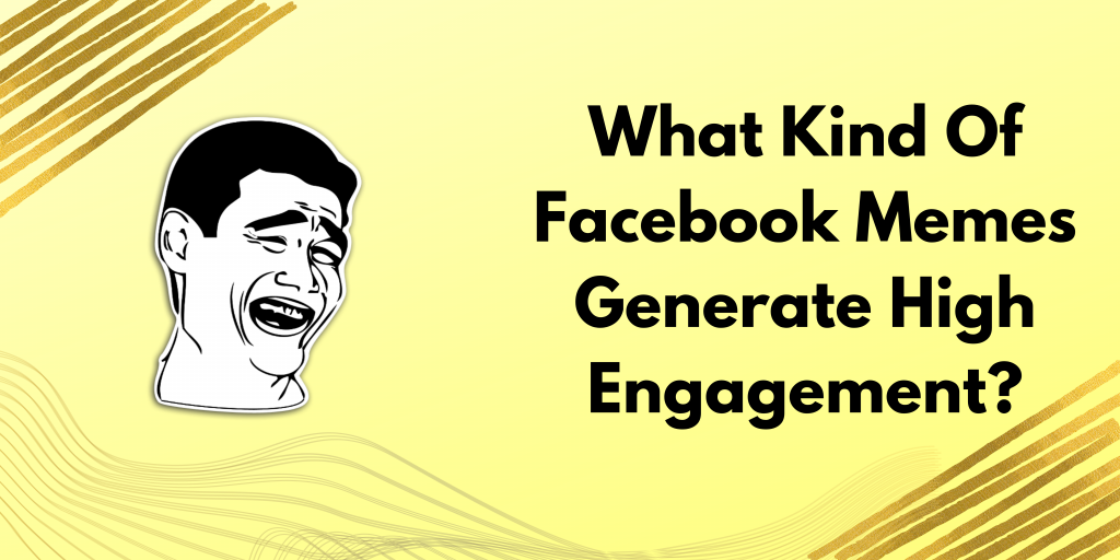  What-Kind-Of-Facebook-Memes-Generate-High-Engagement