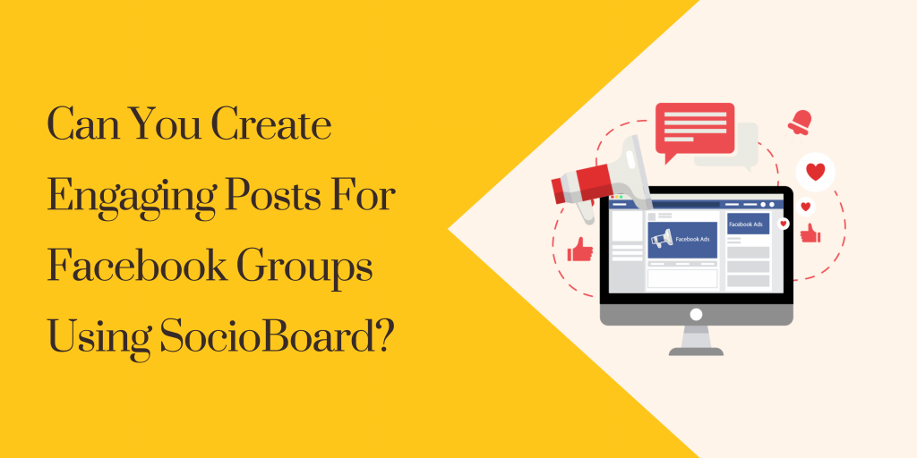 Can-You-Create-Engaging-Posts-For-Facebook-Groups-Using-SocioBoard
