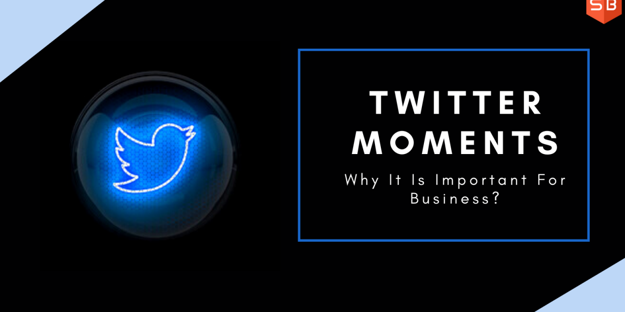 How can Twitter Moments Skyrocket Your Business?
