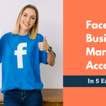 How To Create A Facebook Business Manager Account: 5 Easy Steps
